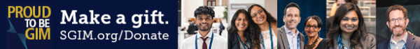 Proud to be GIM. Make a gift at SGIM.org/Donate. Banner with photos of smiling physicians.